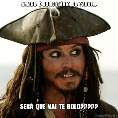 AMAHA   �  ANIVERS�RIO  DA  CAROL.... SER�  QUE  VAI  TE  BOLO?????