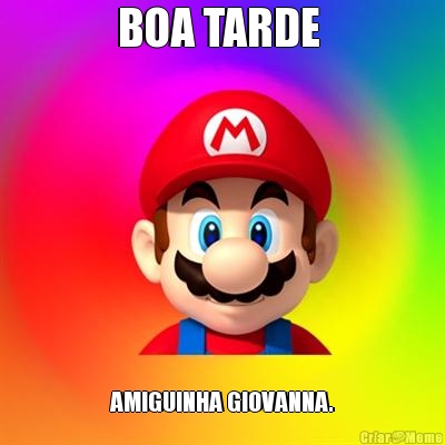 BOA TARDE  AMIGUINHA GIOVANNA.