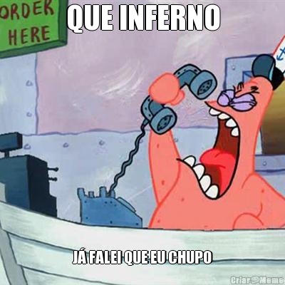 QUE INFERNO J� FALEI QUE EU CHUPO