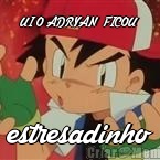 UI O ADRYAN  FICOU  estresadinho