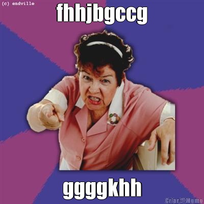fhhjbgccg ggggkhh