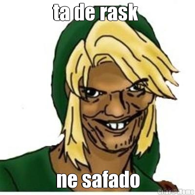 ta de rask  ne safado
