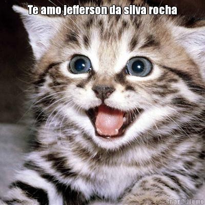 Te amo jefferson da silva rocha 