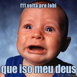 f11 volta pro lobi que iso meu deus