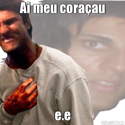 Ai meu cora�au e.e
