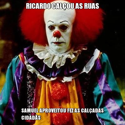 RICARDO CAL�OU AS RUAS SAMUEL APROVEITOU FEZ AS CAL�ADAS
CIDAD�S