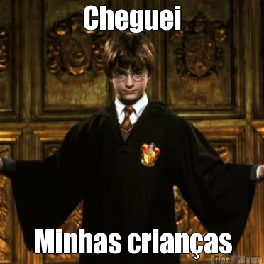 Cheguei Minhas crian�as