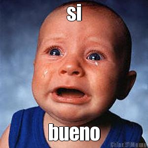 si bueno