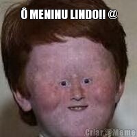 � MENINU LINDO!! @ 