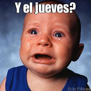 Y el jueves? 