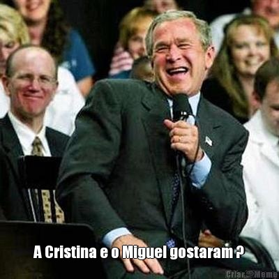  A Cristina e o Miguel gostaram ?