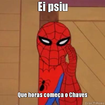 Ei psiu Que horas come�a o Chaves