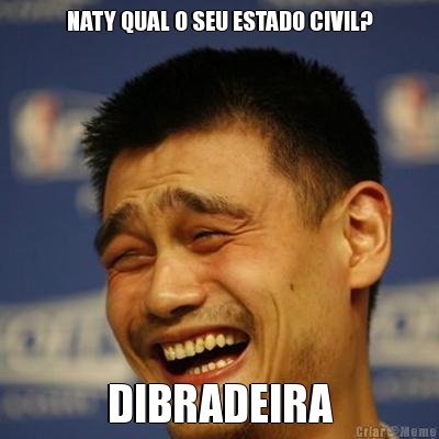 NATY QUAL O SEU ESTADO CIVIL? DIBRADEIRA