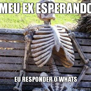 MEU EX ESPERANDO EU RESPONDER O WHATS