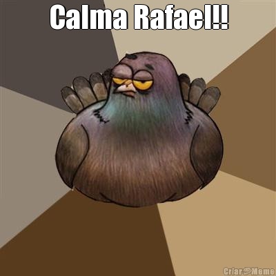 Calma Rafael!! 