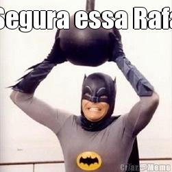 Segura essa Rafa 