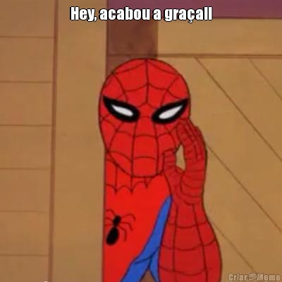Hey, acabou a gra�a!! 