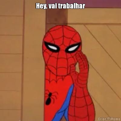 Hey, vai trabalhar 