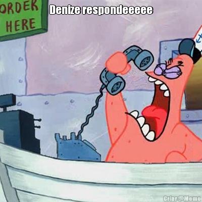 Denize respondeeeee 