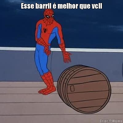 Esse barril � melhor que vc!! 