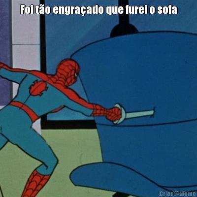 Foi t�o engra�ado que furei o sofa 