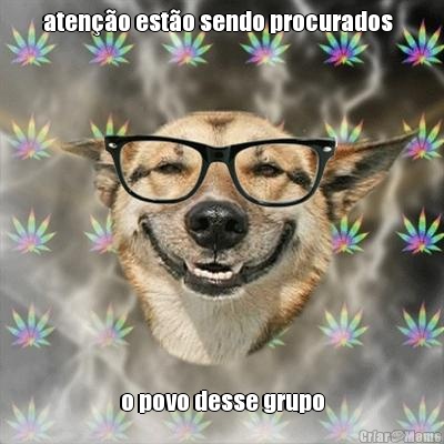 aten��o est�o sendo procurados   o povo desse grupo