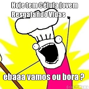 Hoje tem C�lula jovem
Resgatando Vidas ebaaa vamos ou bora ? 