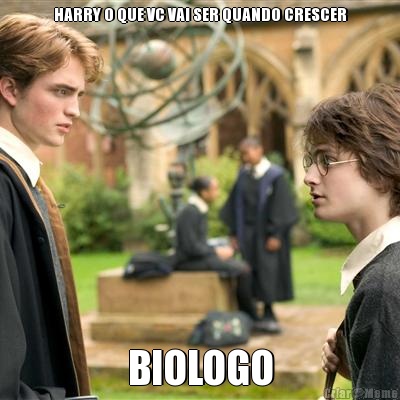 HARRY O QUE VC VAI SER QUANDO CRESCER BIOLOGO