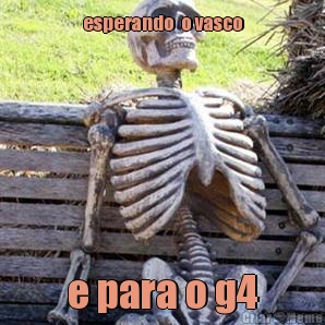 esperando  o vasco e para o g4