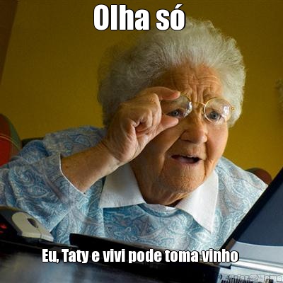 Olha s�  Eu, Taty e vivi pode toma vinho 