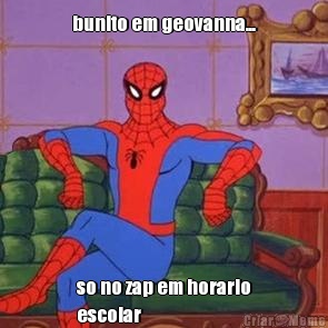 bunito em geovanna... so no zap em horario
escolar