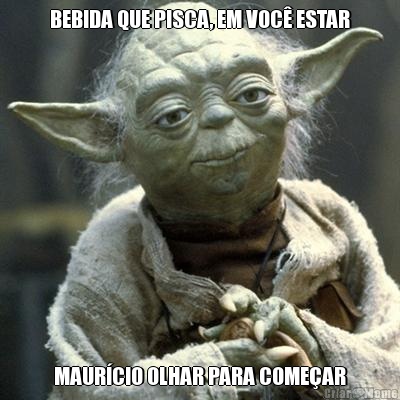 BEBIDA QUE PISCA, EM VOC� ESTAR MAUR�CIO OLHAR PARA COME�AR