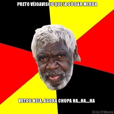 PRETO V�IOAVISOU QUE IA S� DAR MERDA VOTOU NELA, AGORA CHUPA HA...HA....HA