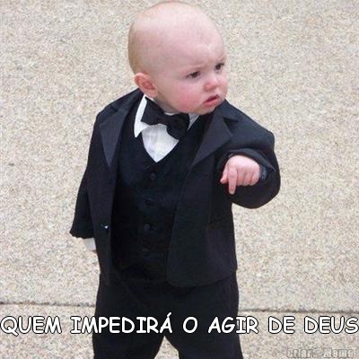  QUEM IMPEDIR� O AGIR DE DEUS