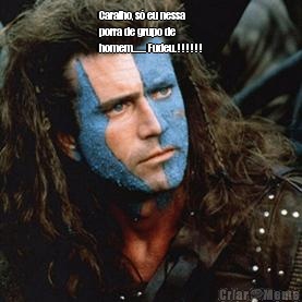 Caralho, s� eu nessa
porra de grupo de
homem...... Fudeu.!!!!!! 
