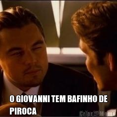  O GIOVANNI TEM BAFINHO DE
PIROCA 