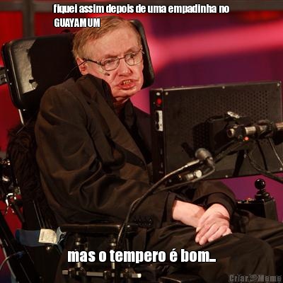 fiquei assim depois de uma empadinha no
GUAYAMUM mas o tempero � bom...