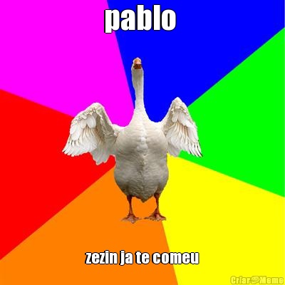 pablo  zezin ja te comeu