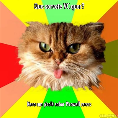 Que sorvete VC quer? Kero um picol� sabor Picowell rsrsrs