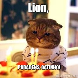 Lion,  PARAB�NS, GATINHO!