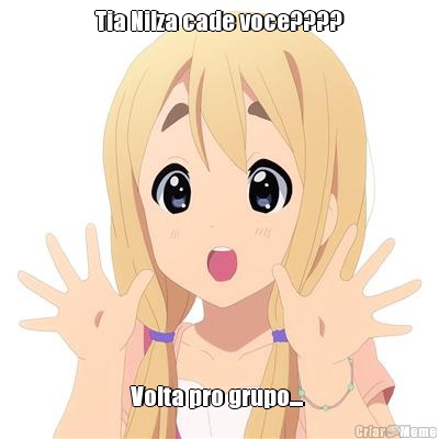 Tia Nilza cade voce???? Volta pro grupo.... 