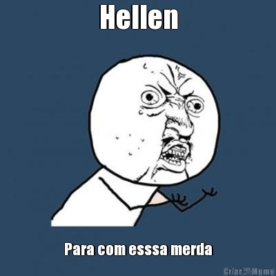 Hellen Para com esssa merda