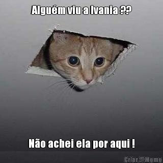 Algu�m viu a Ivania ?? N�o achei ela por aqui !