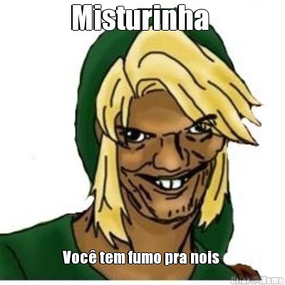 Misturinha  Voc� tem fumo pra nois 