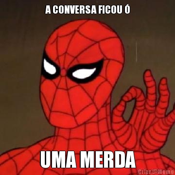 A CONVERSA FICOU � UMA MERDA