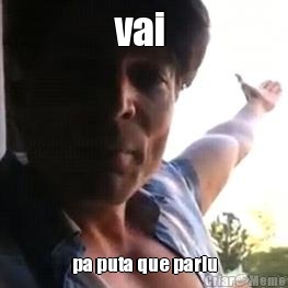 vai  pa puta que pariu
