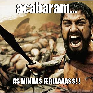 acabaram... AS MINHAS F�RIAAAASS! !