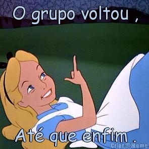 O grupo voltou , At� que enfim .