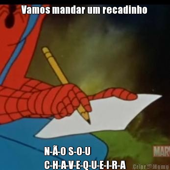 Vamos mandar um recadinho N-�-O S-O-U
C-H-A-V-E-Q-U-E-I-R-A