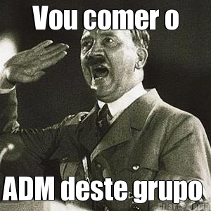Vou comer o ADM deste grupo 